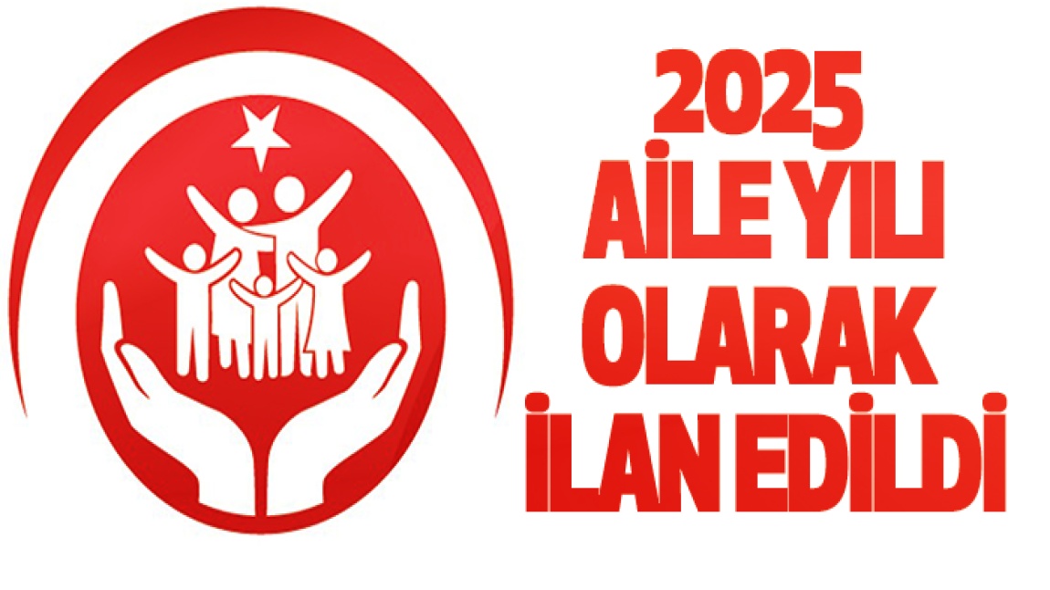 2025 YILI AİLE YILI OLARAK İLAN EDİLDİ...